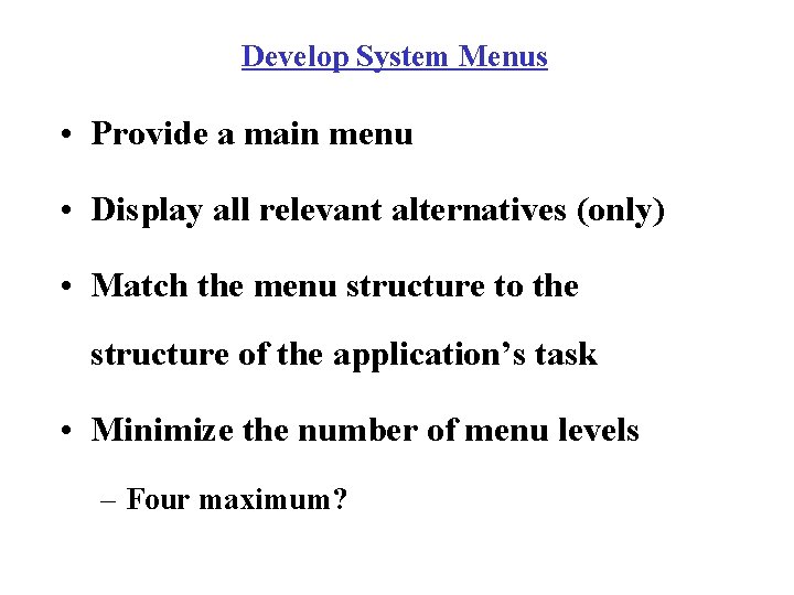 Develop System Menus • Provide a main menu • Display all relevant alternatives (only)