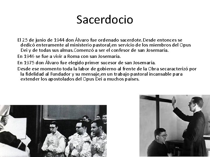 Sacerdocio El 25 de junio de 1944 don Álvaro fue ordenado sacerdote. Desde entonces