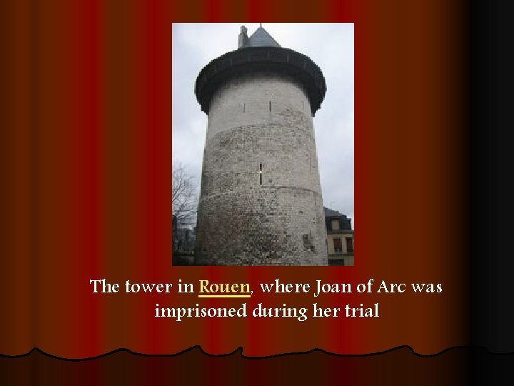 The tower in Rouen, where Joan of Arc was imprisoned during her trial 
