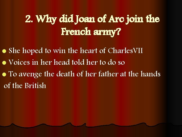 2. Why did Joan of Arc join the French army? l She hoped to
