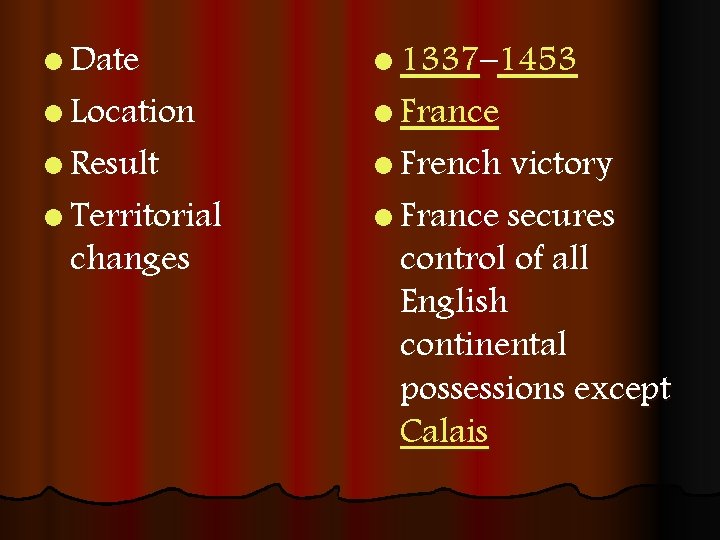l Date l 1337– 1453 l Result l French victory l Location l Territorial