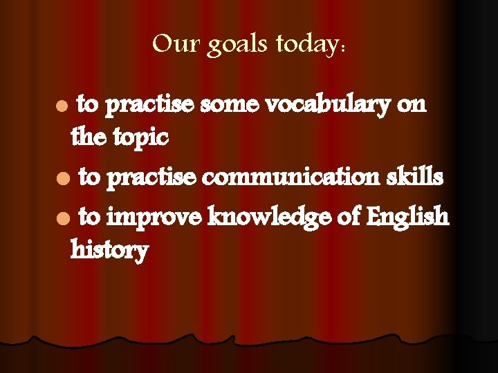 Our goals today: l to practise some vocabulary on the topic l to practise