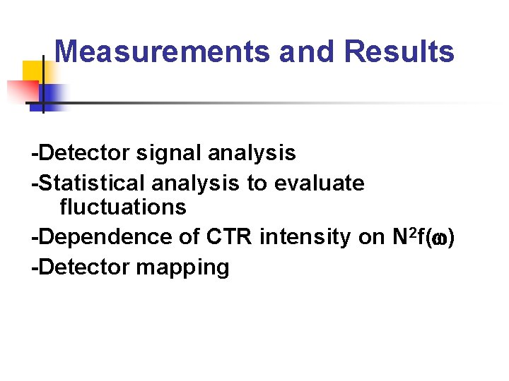 Measurements and Results -Detector signal analysis -Statistical analysis to evaluate fluctuations -Dependence of CTR