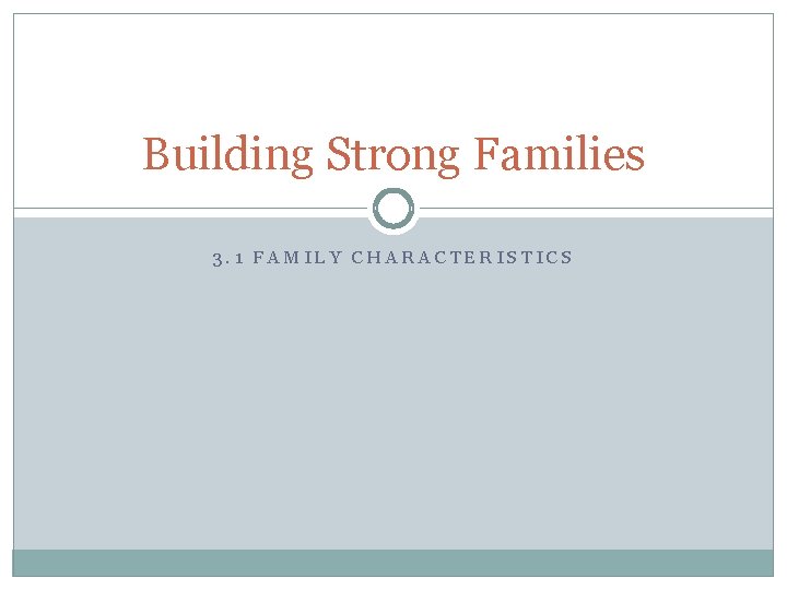 Building Strong Families 3. 1 FAMILY CHARACTERISTICS 