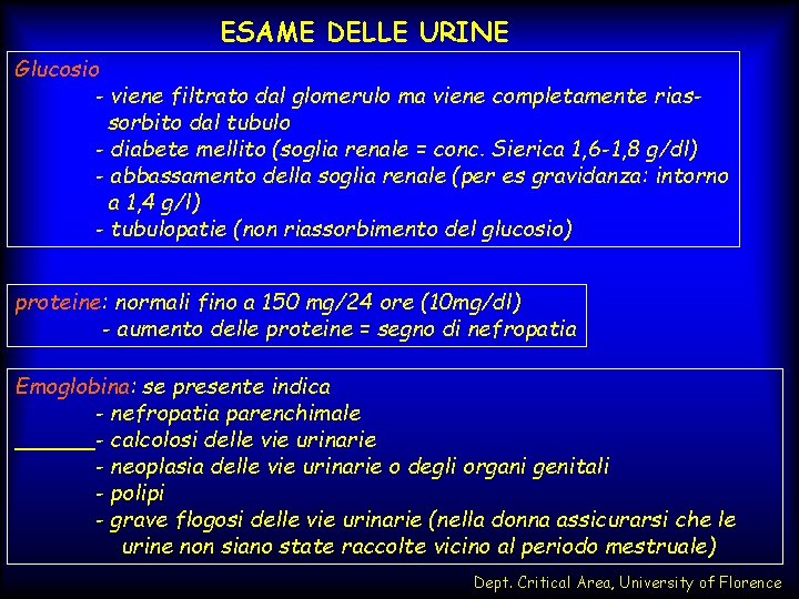 ESAME DELLE URINE Glucosio - viene filtrato dal glomerulo ma viene completamente riassorbito dal