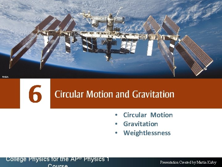 NASA • Circular Motion • Gravitation • Weightlessness College Physics for the AP® Physics