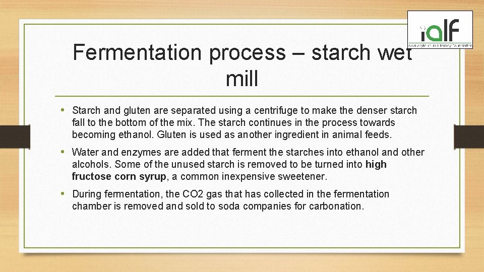 Fermentation process – starch wet mill • Starch and gluten are separated using a