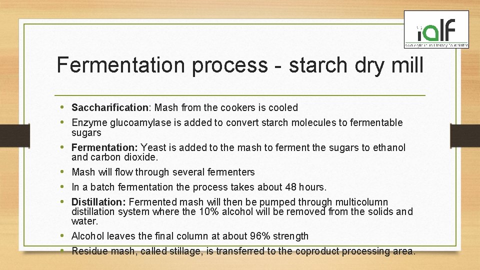 Fermentation process - starch dry mill • Saccharification: Mash from the cookers is cooled