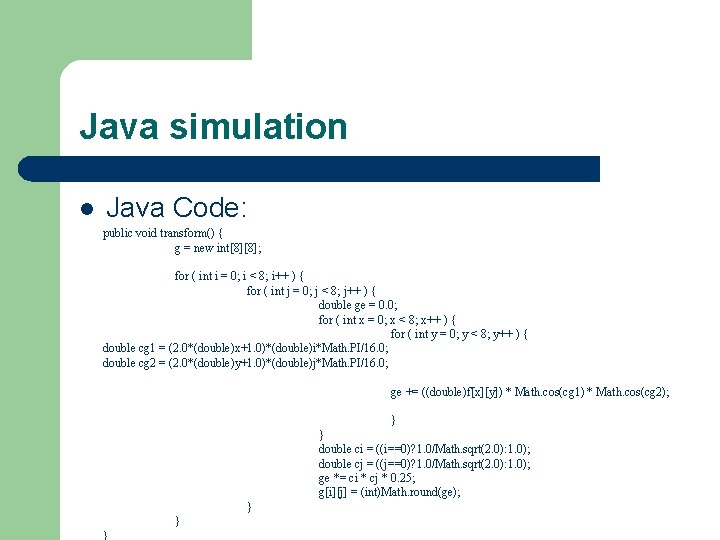 Java simulation l Java Code: public void transform() { g = new int[8][8]; for