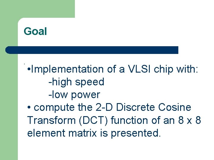 Goal. • Implementation of a VLSI chip with: -high speed -low power • compute