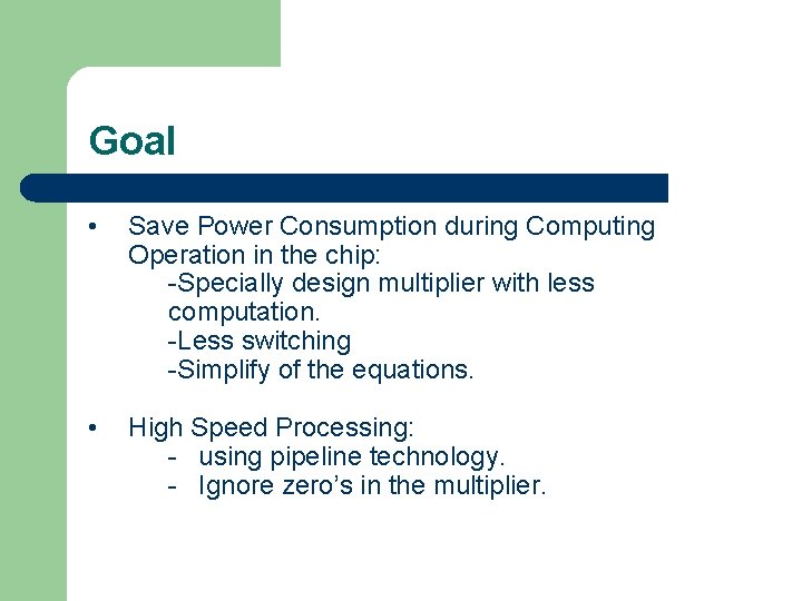 Goal • Save Power Consumption during Computing Operation in the chip: -Specially design multiplier