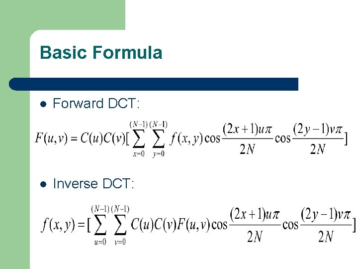 Basic Formula l Forward DCT: l Inverse DCT: 