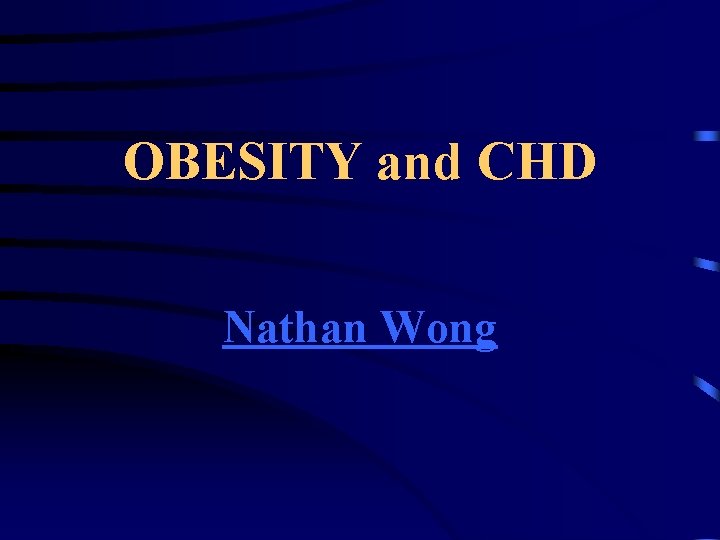 OBESITY and CHD Nathan Wong 