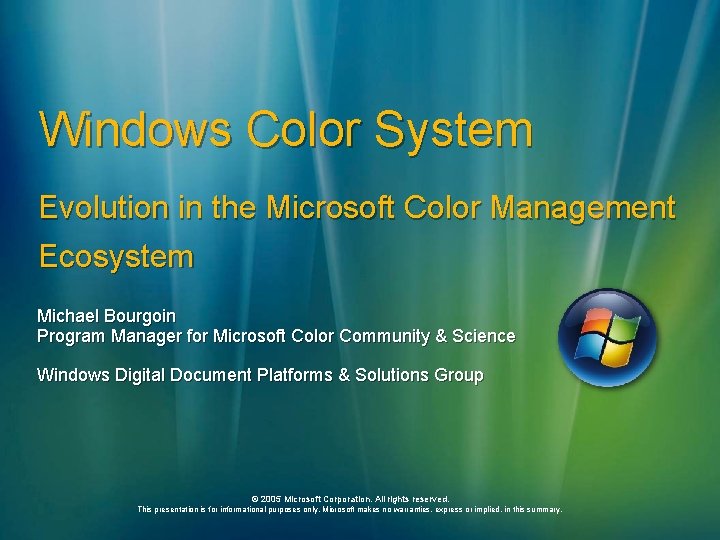 Windows Color System Evolution in the Microsoft Color Management Ecosystem Michael Bourgoin Program Manager