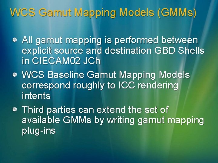 WCS Gamut Mapping Models (GMMs) All gamut mapping is performed between explicit source and