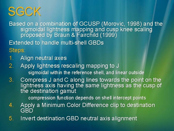 SGCK Based on a combination of GCUSP (Morovic, 1998) and the sigmoidal lightness mapping