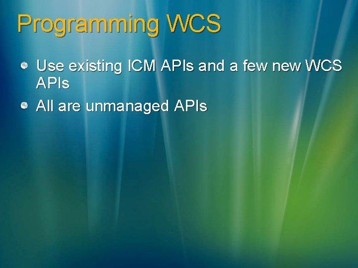 Programming WCS Use existing ICM APIs and a few new WCS APIs All are