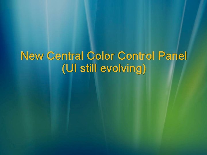 New Central Color Control Panel (UI still evolving) 