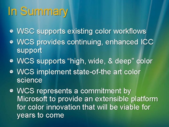 In Summary WSC supports existing color workflows WCS provides continuing, enhanced ICC support WCS