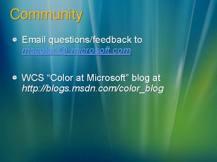 Community Email questions/feedback to mscolor @ microsoft. com WCS “Color at Microsoft” blog at