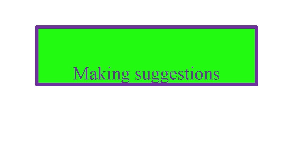 Making suggestions 
