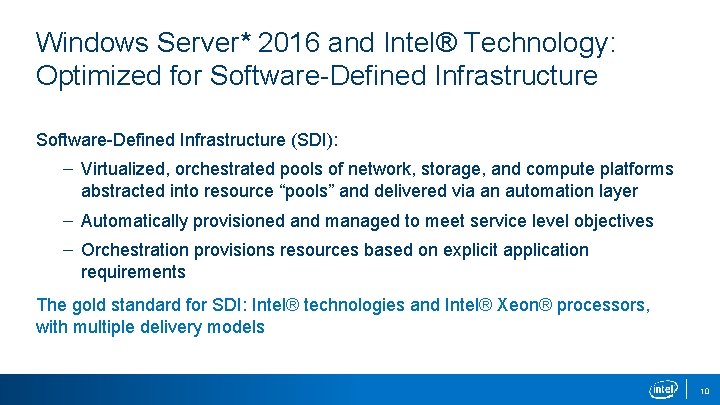 Windows Server* 2016 and Intel® Technology: Optimized for Software-Defined Infrastructure (SDI): – Virtualized, orchestrated