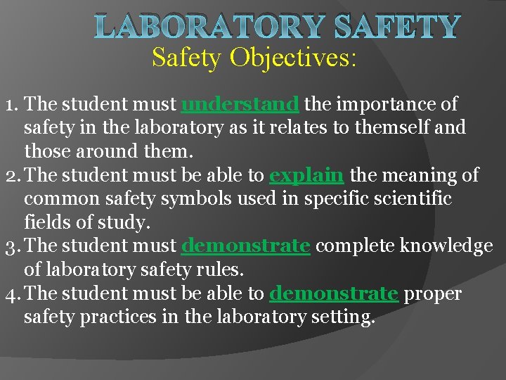 LABORATORY SAFETY Safety Objectives: 1. The student must understand the importance of safety in