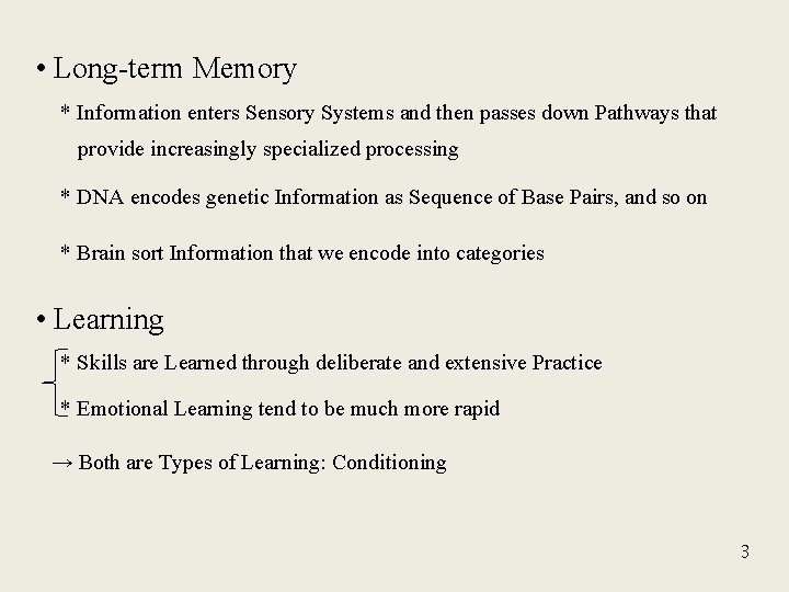  • Long-term Memory * Information enters Sensory Systems and then passes down Pathways