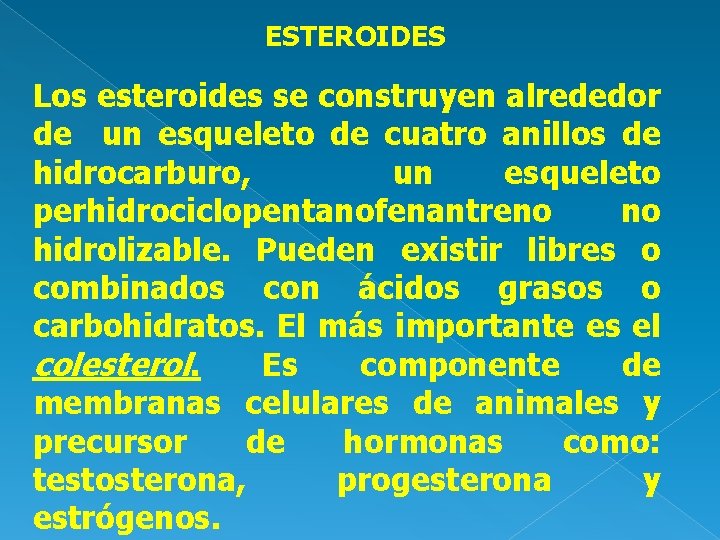 ESTEROIDES Los esteroides se construyen alrededor de un esqueleto de cuatro anillos de hidrocarburo,