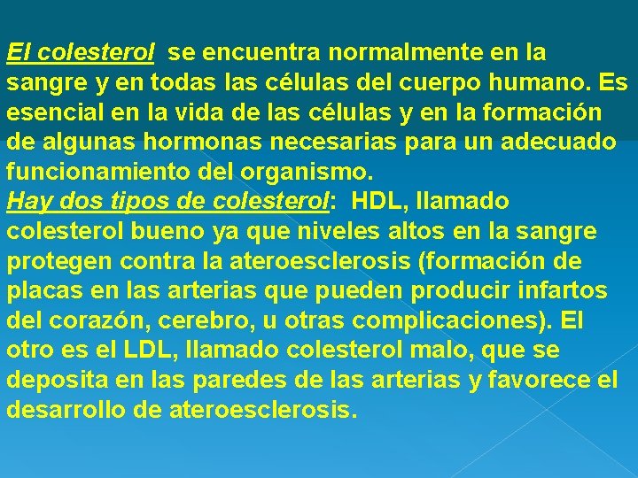 El colesterol se encuentra normalmente en la sangre y en todas las células del