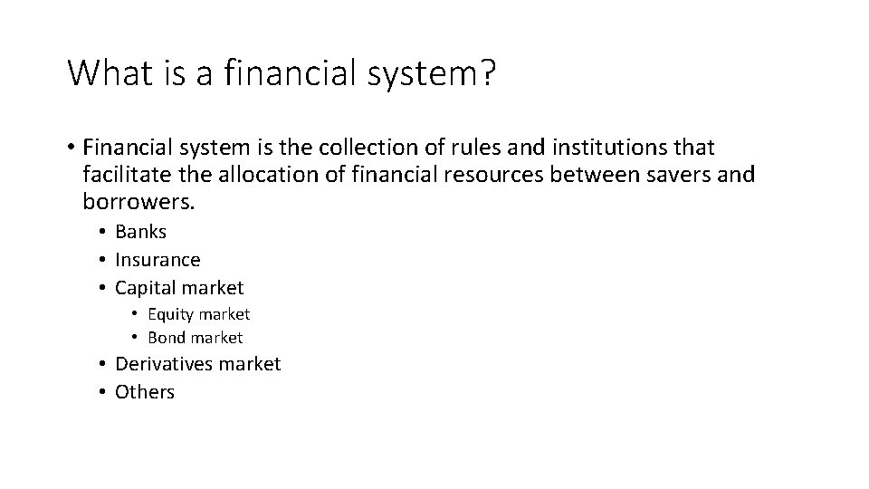 What is a financial system? • Financial system is the collection of rules and What is a financial system? • Financial system is the collection of rules and
