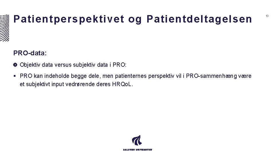 Patientperspektivet og Patientdeltagelsen PRO-data: Objektiv data versus subjektiv data i PRO: § PRO kan Patientperspektivet og Patientdeltagelsen PRO-data: Objektiv data versus subjektiv data i PRO: § PRO kan