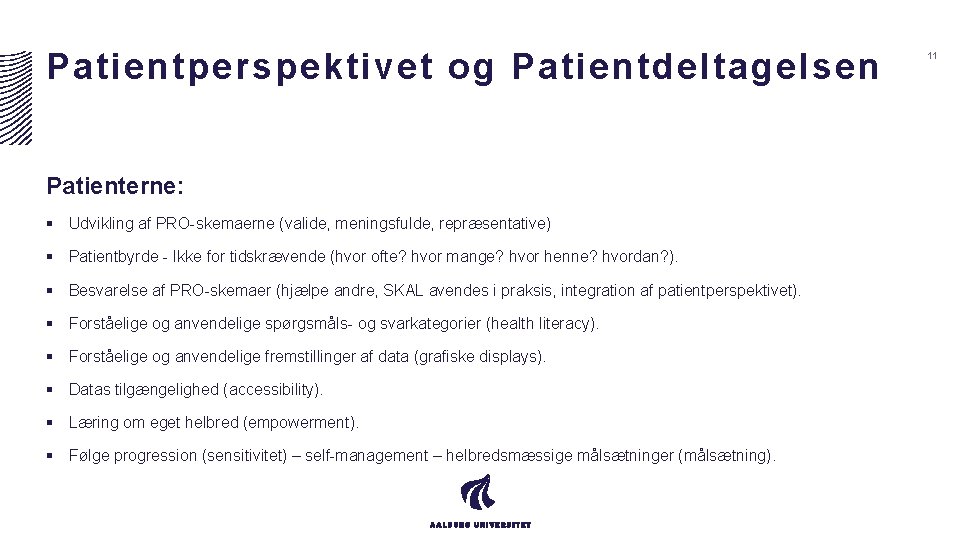 Patientperspektivet og Patientdeltagelsen Patienterne: § Udvikling af PRO-skemaerne (valide, meningsfulde, repræsentative) § Patientbyrde - Patientperspektivet og Patientdeltagelsen Patienterne: § Udvikling af PRO-skemaerne (valide, meningsfulde, repræsentative) § Patientbyrde -