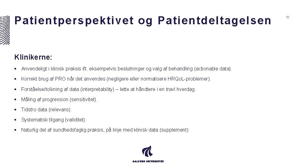 Patientperspektivet og Patientdeltagelsen Klinikerne: § Anvendeligt i klinisk praksis ift. eksempelvis beslutninger og valg Patientperspektivet og Patientdeltagelsen Klinikerne: § Anvendeligt i klinisk praksis ift. eksempelvis beslutninger og valg