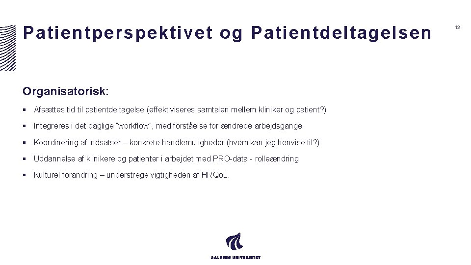 Patientperspektivet og Patientdeltagelsen Organisatorisk: § Afsættes tid til patientdeltagelse (effektiviseres samtalen mellem kliniker og Patientperspektivet og Patientdeltagelsen Organisatorisk: § Afsættes tid til patientdeltagelse (effektiviseres samtalen mellem kliniker og