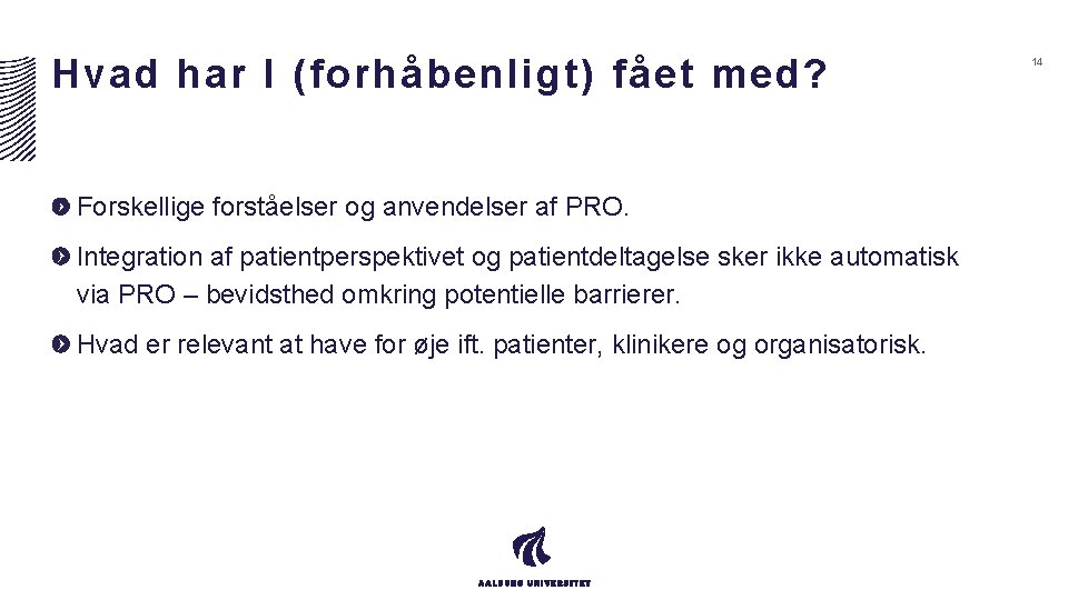 Hvad har I (forhåbenligt) fået med? Forskellige forståelser og anvendelser af PRO. Integration af Hvad har I (forhåbenligt) fået med? Forskellige forståelser og anvendelser af PRO. Integration af