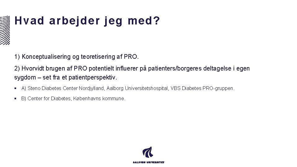 Hvad arbejder jeg med? 1) Konceptualisering og teoretisering af PRO. 2) Hvorvidt brugen af Hvad arbejder jeg med? 1) Konceptualisering og teoretisering af PRO. 2) Hvorvidt brugen af