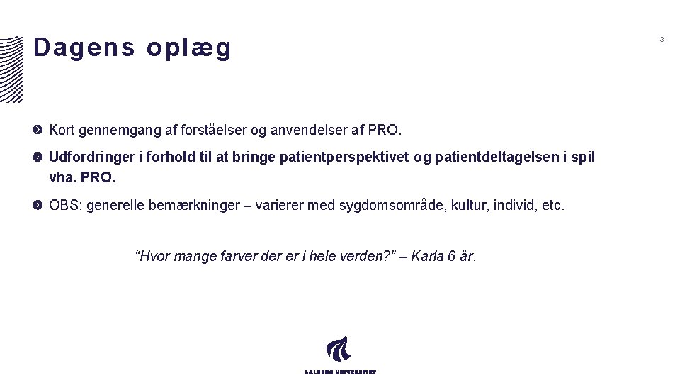 Dagens oplæg Kort gennemgang af forståelser og anvendelser af PRO. Udfordringer i forhold til Dagens oplæg Kort gennemgang af forståelser og anvendelser af PRO. Udfordringer i forhold til