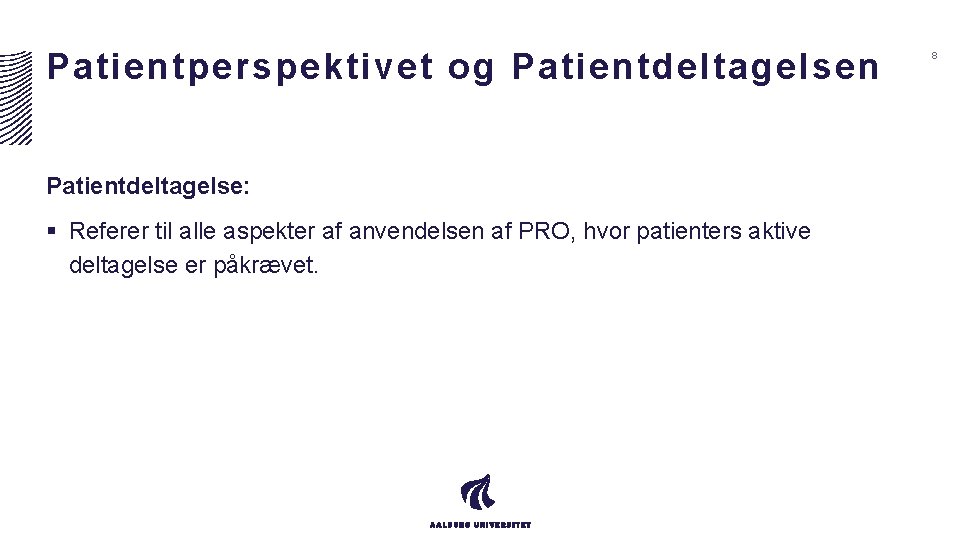 Patientperspektivet og Patientdeltagelsen Patientdeltagelse: § Referer til alle aspekter af anvendelsen af PRO, hvor Patientperspektivet og Patientdeltagelsen Patientdeltagelse: § Referer til alle aspekter af anvendelsen af PRO, hvor