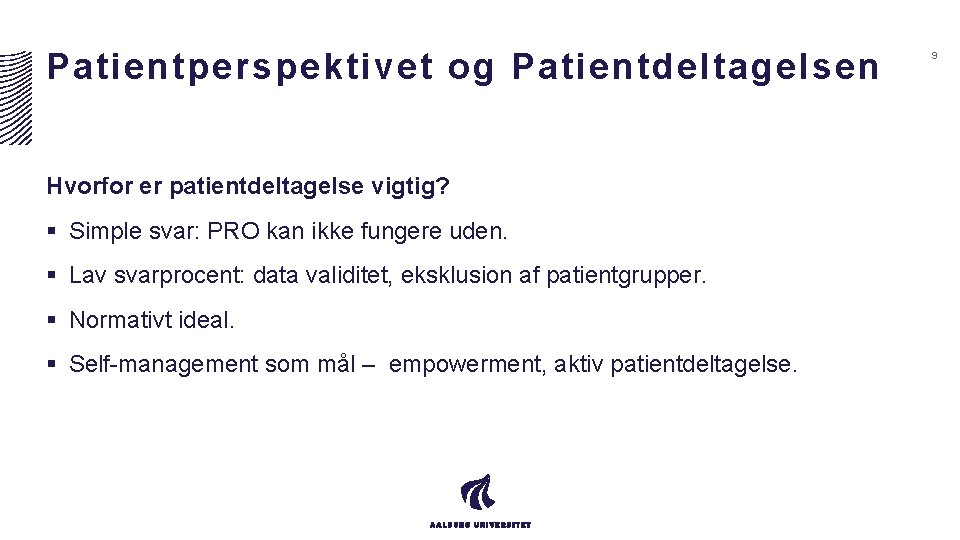 Patientperspektivet og Patientdeltagelsen Hvorfor er patientdeltagelse vigtig? § Simple svar: PRO kan ikke fungere Patientperspektivet og Patientdeltagelsen Hvorfor er patientdeltagelse vigtig? § Simple svar: PRO kan ikke fungere