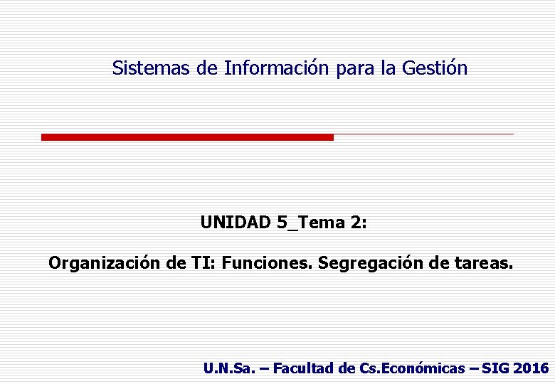 Sistemas de Información para la Gestión UNIDAD 5_Tema 2: Organización de TI: Funciones. Segregación