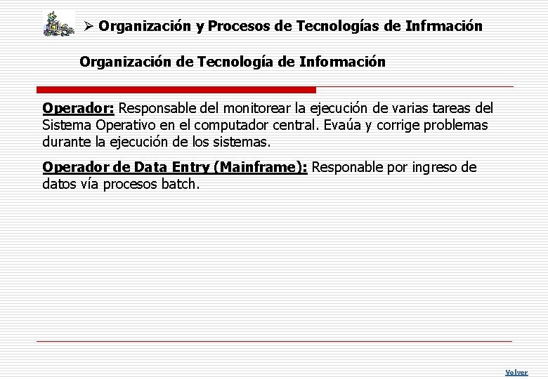 Ø Organización y Procesos de Tecnologías de Infrmación Organización de Tecnología de Información Operador: