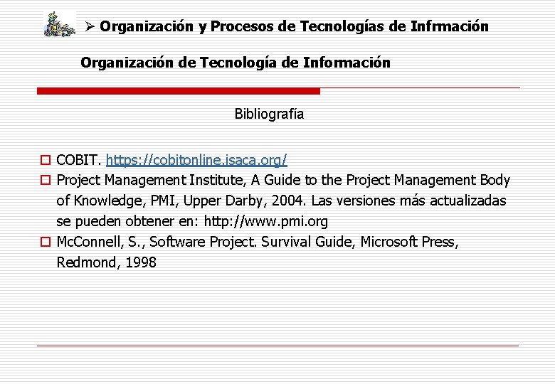 Ø Organización y Procesos de Tecnologías de Infrmación Organización de Tecnología de Información Bibliografía