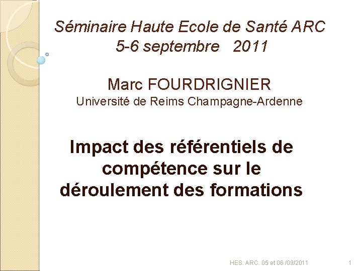 Séminaire Haute Ecole de Santé ARC 5 -6 septembre 2011 Marc FOURDRIGNIER Université de