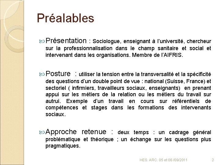 Préalables Présentation : Sociologue, enseignant à l’université, chercheur sur la professionnalisation dans le champ