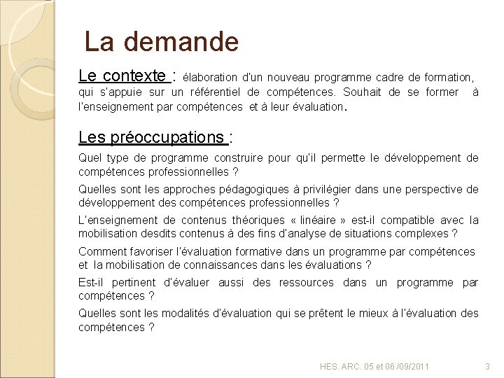 La demande Le contexte : élaboration d’un nouveau programme cadre de formation, qui s’appuie