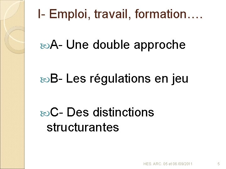 I- Emploi, travail, formation…. A- Une double approche B- Les régulations en jeu C-