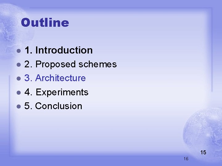 Outline l l l 1. Introduction 2. Proposed schemes 3. Architecture 4. Experiments 5.