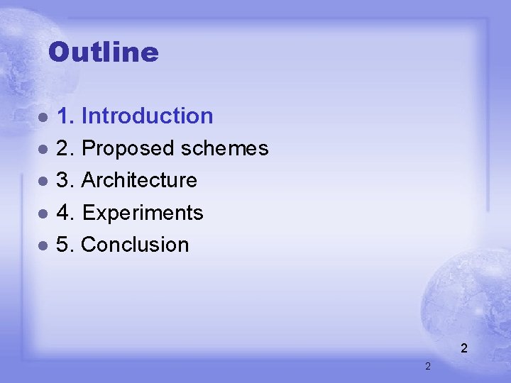 Outline l l l 1. Introduction 2. Proposed schemes 3. Architecture 4. Experiments 5.