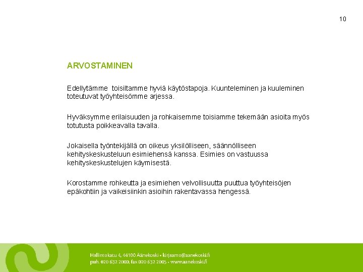 10 ARVOSTAMINEN Edellytämme toisiltamme hyviä käytöstapoja. Kuunteleminen ja kuuleminen toteutuvat työyhteisömme arjessa. Hyväksymme erilaisuuden